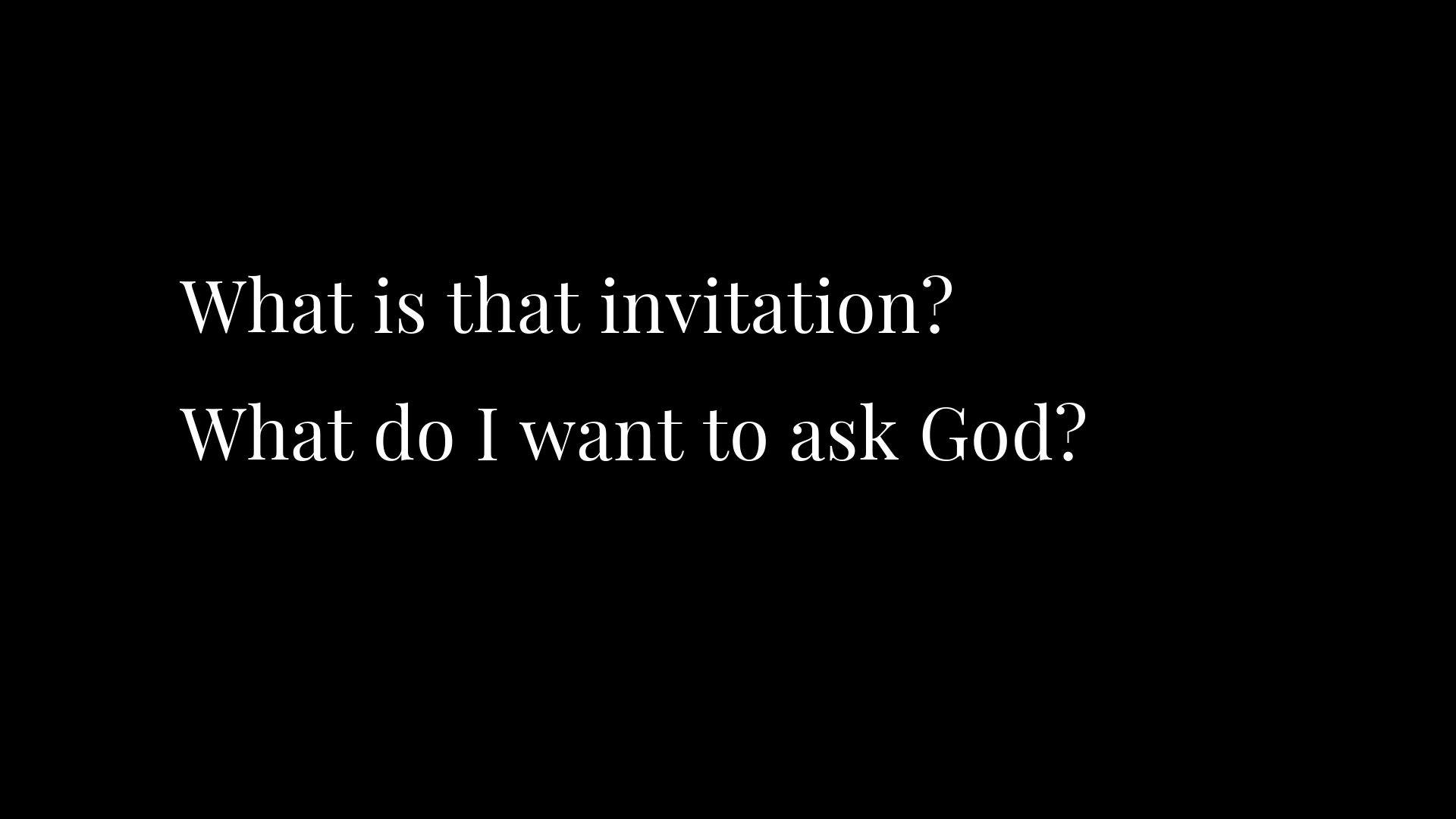 A black background with white text that reads " what is that invitation ?" and " what do i want to ask god ? "